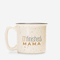 The unFINISHED MAMA - camp mug